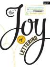 The Joy of Lettering: A creative exploration of contemporary hand lettering, typography & illustrated typeface Cover Image