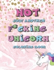 Not Just Another F*cking Unicorn Coloring Book: Sarcastic Coloring Book For Adults Relaxation with Swear Word Stress Relief Books to Color Fun Snarky By Dee Phillips Cover Image