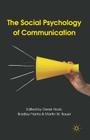 The Social Psychology of Communication By D. Hook (Editor), B. Franks (Editor), M. Bauer (Editor) Cover Image