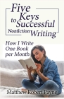Five Keys to Successful Nonfiction Writing: How I Write One Book per Month Cover Image