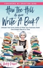How the Hell Do You Write a Book?: Unleash your inner author & write your book one simple step at a time By Vicky Fraser Cover Image