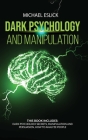 Dark Psychology and Manipulation: This book includes Dark Psychology Secrets, Manipulation and Persuasion, How to Analyze People Cover Image