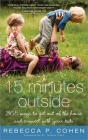Fifteen Minutes Outside: 365 Ways to Get Out of the House and Connect with Your Kids By Rebecca Cohen Cover Image