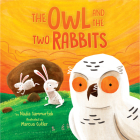 The Owl and the Two Rabbits By Nadia Sammurtok, Marcus Cutler (Illustrator) Cover Image