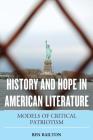 History and Hope in American Literature: Models of Critical Patriotism By Benjamin Railton Cover Image