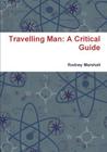 Travelling Man: A Critical Guide By Rodney Marshall Cover Image