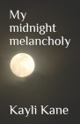 My midnight melancholy By Kayli Kane Cover Image