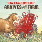 Tractor Mac Arrives at the Farm By Billy Steers Cover Image