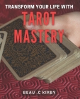 Transform Your Life with Tarot Mastery: Uncover Your Destiny and Unlock your Inner Magic with Tarot Cover Image