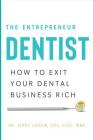 The Entrepreneur Dentist: How to Exit Your Dental Business Rich Cover Image