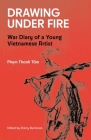 Drawing Under Fire: War Diary of a Young Vietnamese Artist (The Vietnam Collection) Cover Image