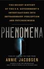 Phenomena: The Secret History of the U.S. Government's Investigations into Extrasensory Perception and Psychokinesis By Annie Jacobsen Cover Image
