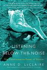 Listening Below the Noise: The Transformative Power of Silence By Anne D. LeClaire Cover Image