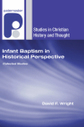 Infant Baptism in Historical Perspective (Studies in Christian History and Thought) By David F. Wright Cover Image