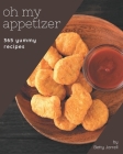 Oh My 365 Yummy Appetizer Recipes: A Yummy Appetizer Cookbook You Will Need By Betty Jarrell Cover Image