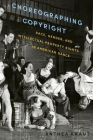 Choreographing Copyright: Race, Gender, and Intellectual Property Rights in American Dance By Anthea Kraut Cover Image
