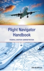 The Flight Navigator Handbook By Federal Aviation Administration Cover Image