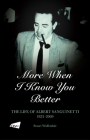 More When I Know You Better: The Life of Albert Sanguinetti, 1923–2009 By Stuart Wolfendale Cover Image