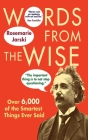 Words from the Wise: Over 6,000 of the Smartest Things Ever Said By Rosemarie Jarski Cover Image