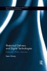 Rhetorical Delivery and Digital Technologies: Networks, Affect, Electracy (Routledge Studies in Rhetoric and Communication) Cover Image