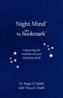Night Mind: A Dream Journal for Capturing the Wisdom of Your Sleeping Mind By Roger D. Smith, Tonya K. Smith (With) Cover Image