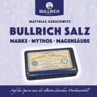 Bullrich Salz - Marke Mythos Magensäure: Auf den Spuren eines der ältesten deutschen Markenartikel By Matthias Gerschwitz Cover Image