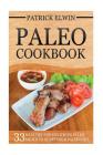 Paleo Cookbook: 33 Healthy and Delicious Paleo Meals To Start Your Paleo Diet By Patrick Elwin Cover Image