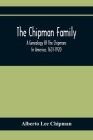 The Chipman Family, A Genealogy Of The Chipmans In America, 1631-1920 By Alberto Lee Chipman Cover Image