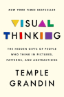 Visual Thinking: The Hidden Gifts of People Who Think in Pictures, Patterns, and Abstractions By Temple Grandin, PhD Cover Image