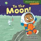 To the Moon! (Cloverleaf Books (TM) -- Space Adventures) By Jodie Shepherd, Mike Byrne (Illustrator) Cover Image