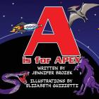 A is for Apex By Jennifer Brozek, Elizabeth Guizzetti (Illustrator) Cover Image