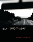 That Was Now, This Is Then: Poems By Vijay Seshadri Cover Image