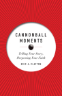 Cannonball Moments: Telling Your Story, Deepening Your Faith By Eric A. Clayton Cover Image