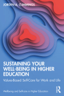 Sustaining Your Well-Being in Higher Education: Values-Based Self-Care for Work and Life By Jorden Cummings Cover Image