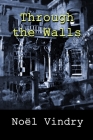 Through the Walls By John Pugmire (Translator), Noël Vindry Cover Image