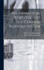 ...Mathematical Biophysics of the Central Nervous System By Herbert Daniel Landahl, Alston Scott Householder Cover Image