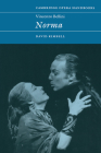 Vincenzo Bellini: Norma (Cambridge Opera Handbooks) By David R. B. Kimbell Cover Image