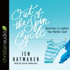 Out of the Spin Cycle Lib/E: Devotions to Lighten Your Mother Load By Jen Hatmaker, Sarah Zimmerman (Read by) Cover Image