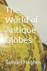 The World of Antique Globes Cover Image