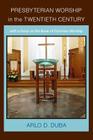 Presbyterian Worship in the Twentieth Century By Arlo D. Duba Cover Image