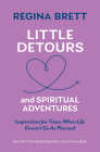 Little Detours and Spiritual Adventures: Inspiration for Times When Life Doesn't Go as Planned By Regina Brett Cover Image