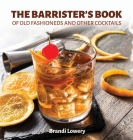 The Barrister's Book of Old Fashioneds & Other Cocktails By Brandi Lowery Cover Image