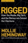 Rigged: How the Media, Big Tech, and the Democrats Seized Our Elections By Mollie Hemingway Cover Image