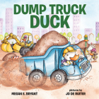 Dump Truck Duck By Megan E. Bryant, Jo de Ruiter (Illustrator) Cover Image