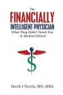 The Financially Intelligent Physician: What They Didn't Teach You in Medical School Cover Image
