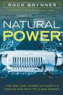 Natural Power: The New York Power Authority's Origins and Path to Clean Energy By Rock Brynner, Andrew M. Cuomo (Foreword by) Cover Image