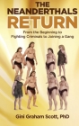 The Neanderthals Return: From the Beginning to Fighting Criminals to Joining a Gang By Gini Graham Scott Cover Image