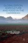 Globalization, Agriculture and Food in the Caribbean: Climate Change, Gender and Geography By Clinton L. Beckford (Editor), Kevon Rhiney (Editor) Cover Image