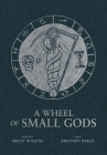 A Wheel of Small Gods By Brian Wilkins, Brennen Reece (Artist) Cover Image