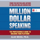 Million Dollar Speaking: The Professional's Guide to Building Your Platform By Alan Weiss, Jason Leikam (Read by) Cover Image